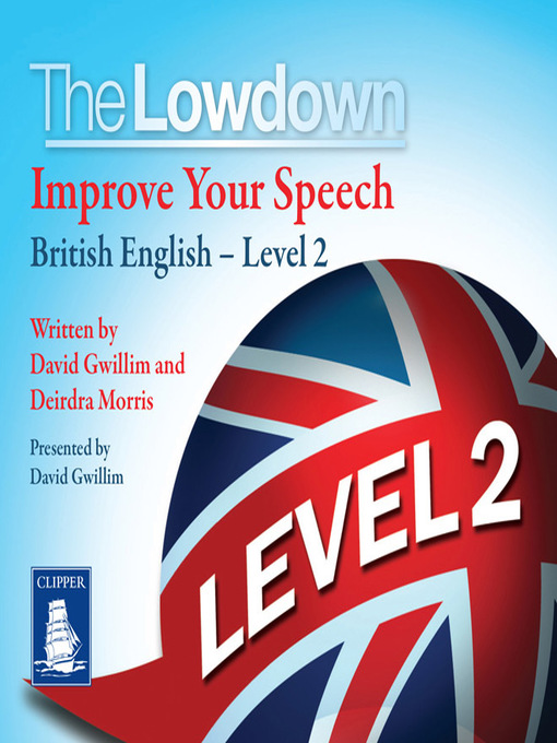 Title details for The Lowdown: Improve Your Speech--British English Level 2 by David Gwillim - Available